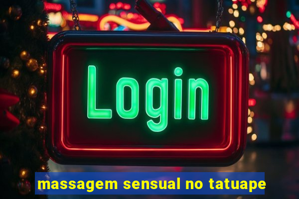 massagem sensual no tatuape